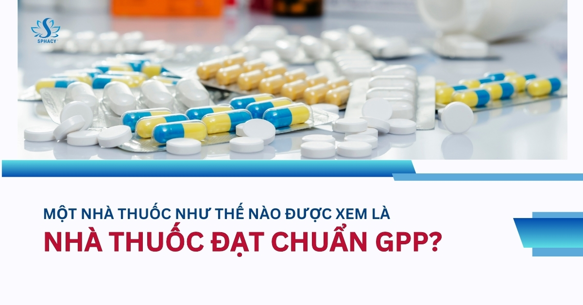 Một nhà thuốc như thế nào được xem là nhà thuốc đạt chuẩn GPP?