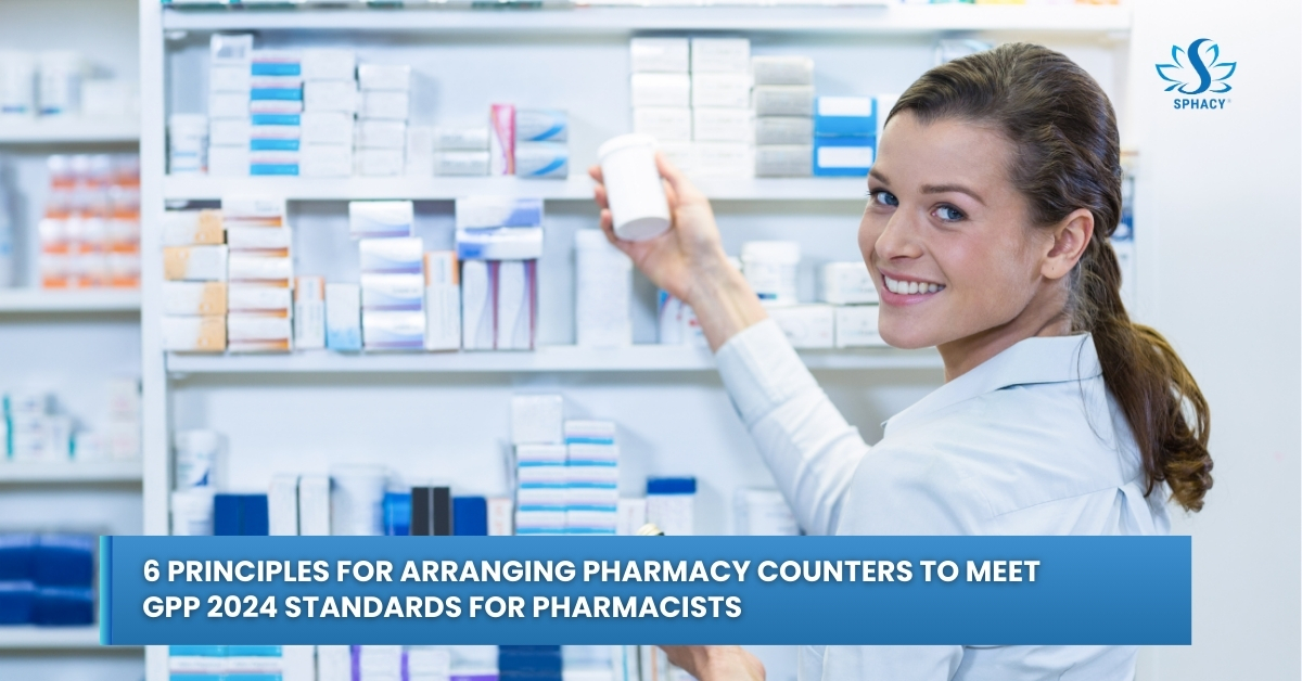 Six principles for organizing a pharmacy counter to meet GPP standards in 2024 for pharmacists