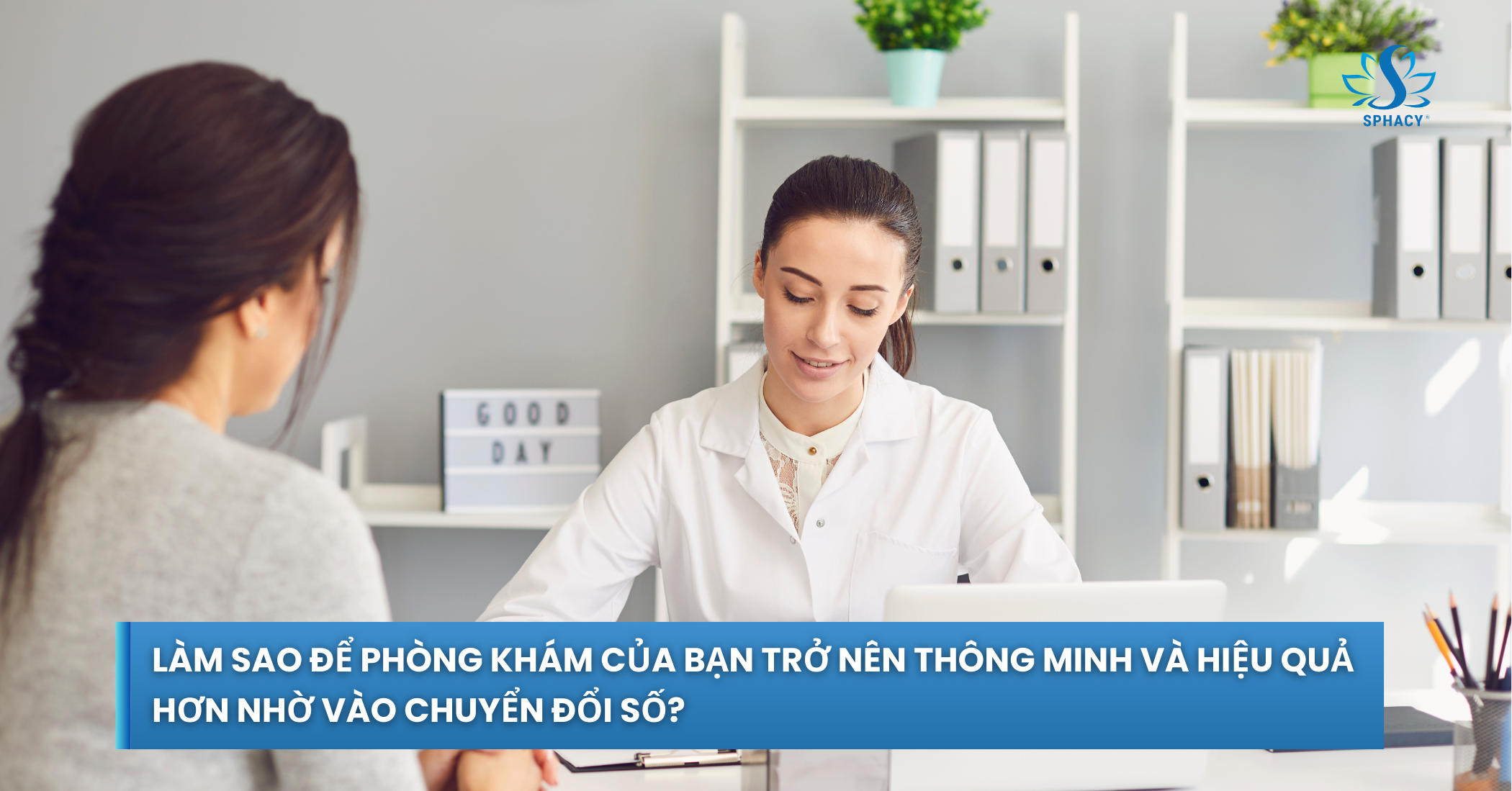 Làm sao để phòng khám của bạn trở nên thông minh và hiệu quả hơn nhờ vào chuyển đổi số?