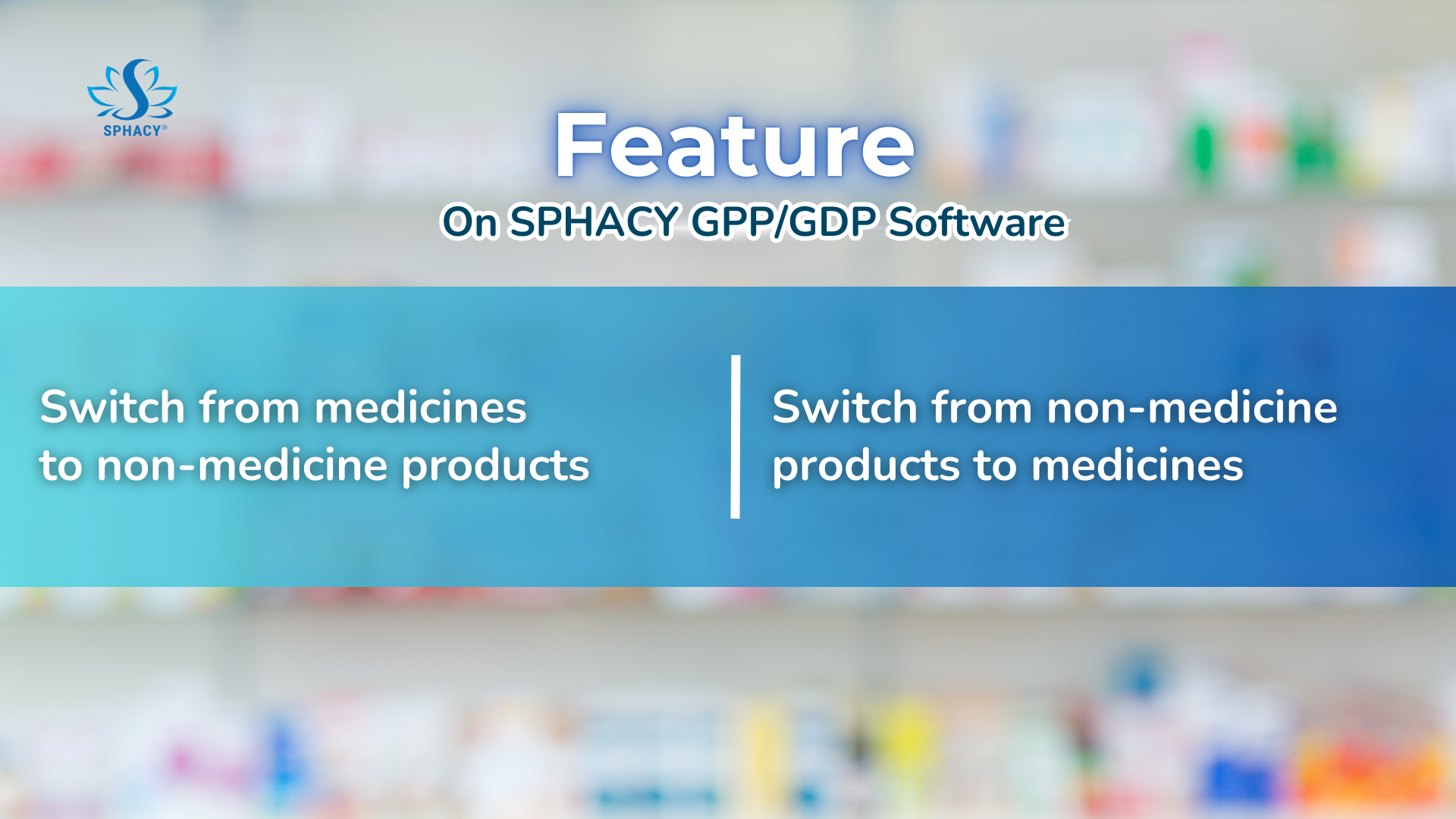 Flexible Conversion Feature Between Medicines and Non-Medicine Products on GDP/GPP Software