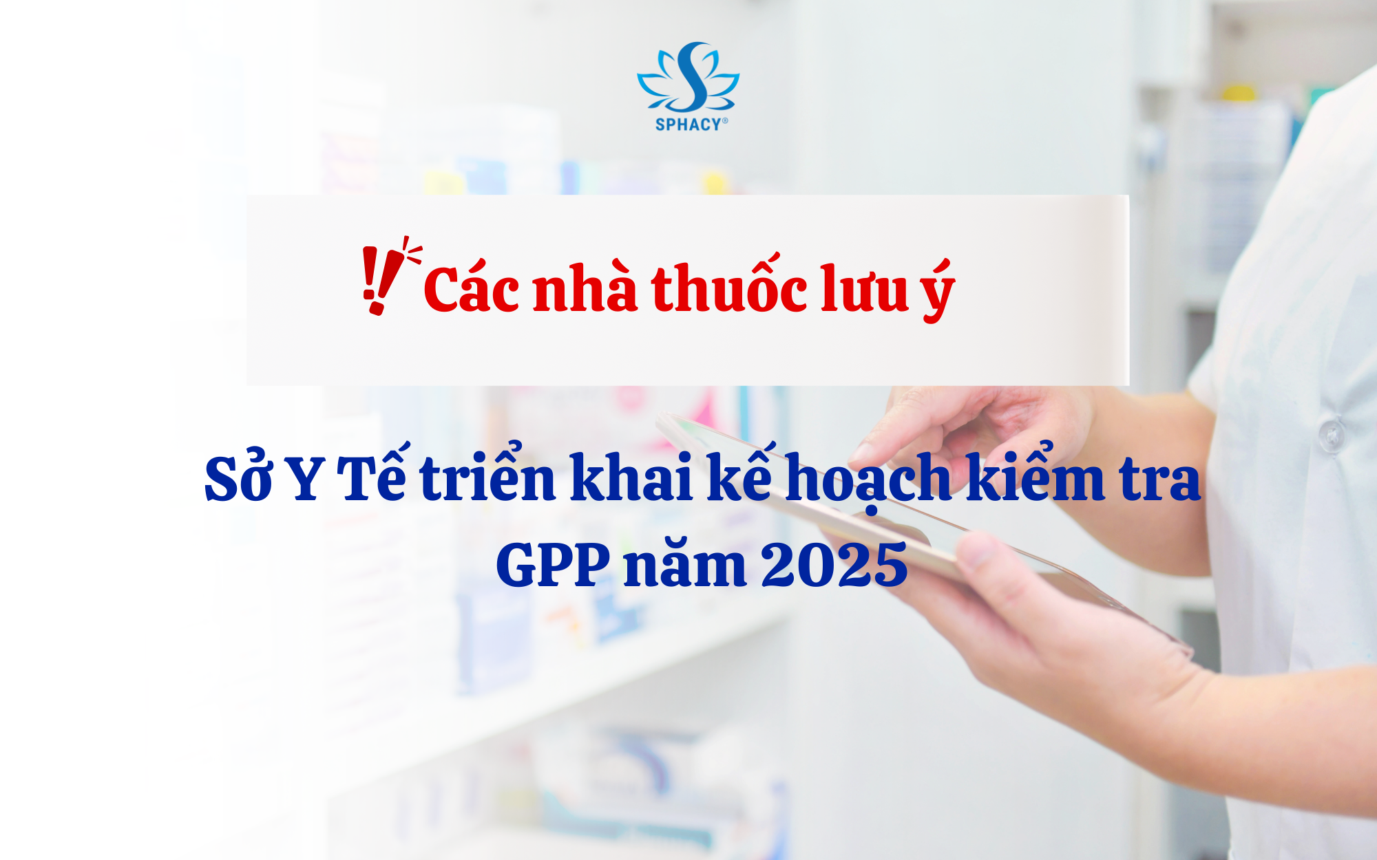 Các nhà thuốc lưu ý: Sở Y Tế triển khai kế hoạch kiểm tra GPP năm 2025