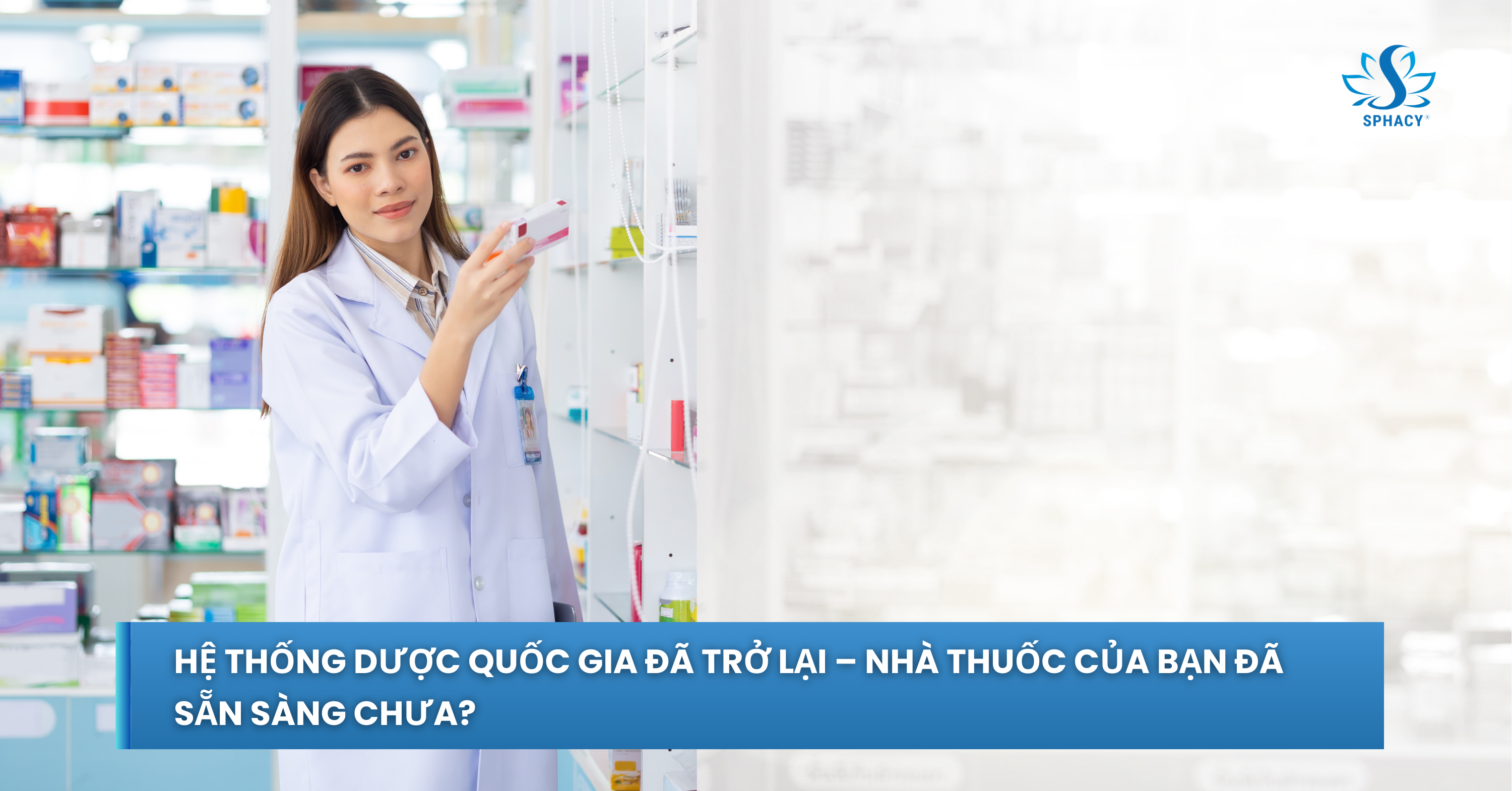 Hệ thống Dược Quốc Gia đã trở lại – Nhà Thuốc của bạn đã sẵn sàng chưa?