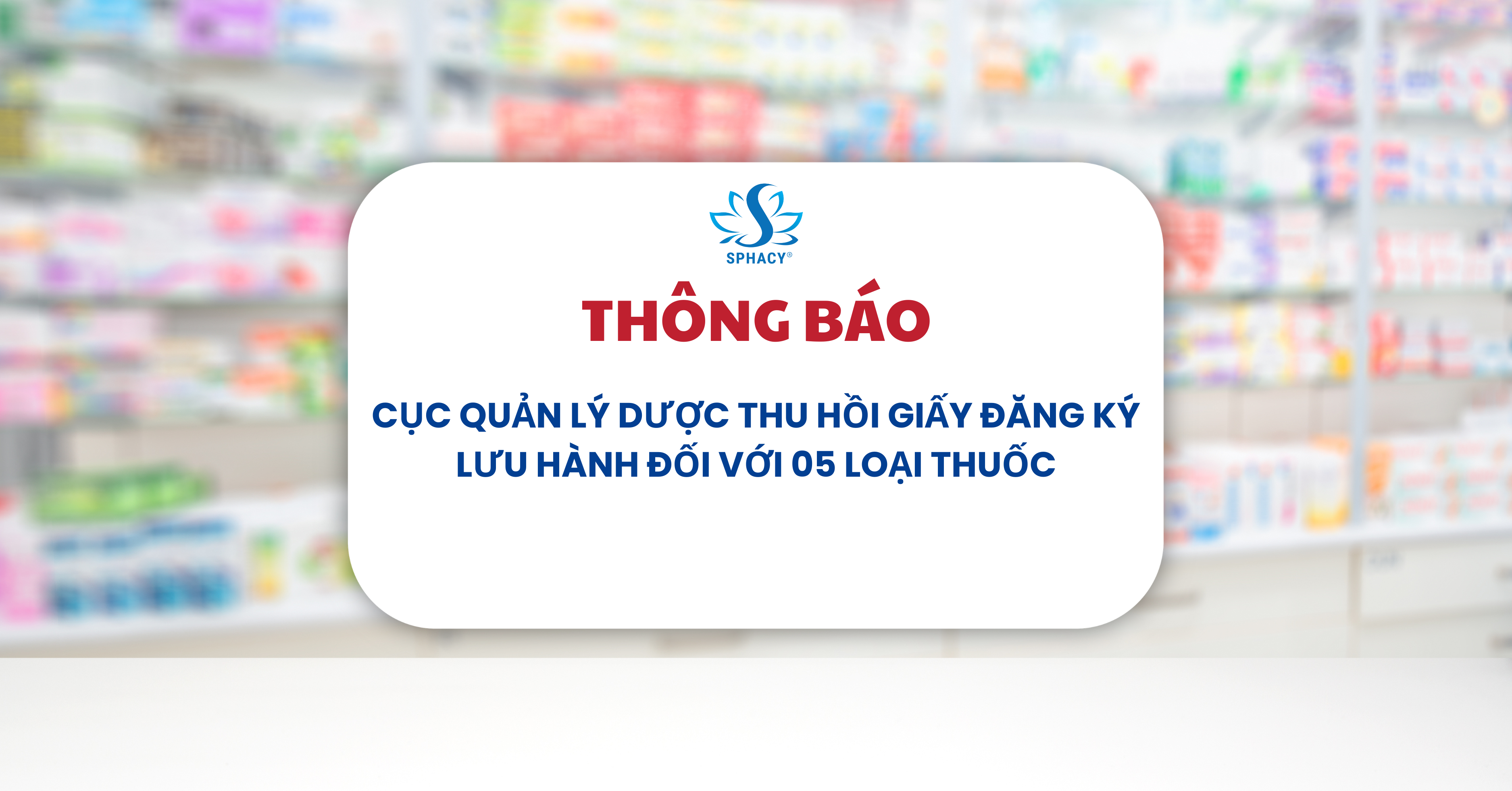 THÔNG BÁO: CỤC QUẢN LÝ DƯỢC THU HỒI GIẤY ĐĂNG KÝ LƯU HÀNH ĐỐI VỚI 05 LOẠI THUỐC